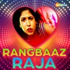 About Rangbaaz Raja Song